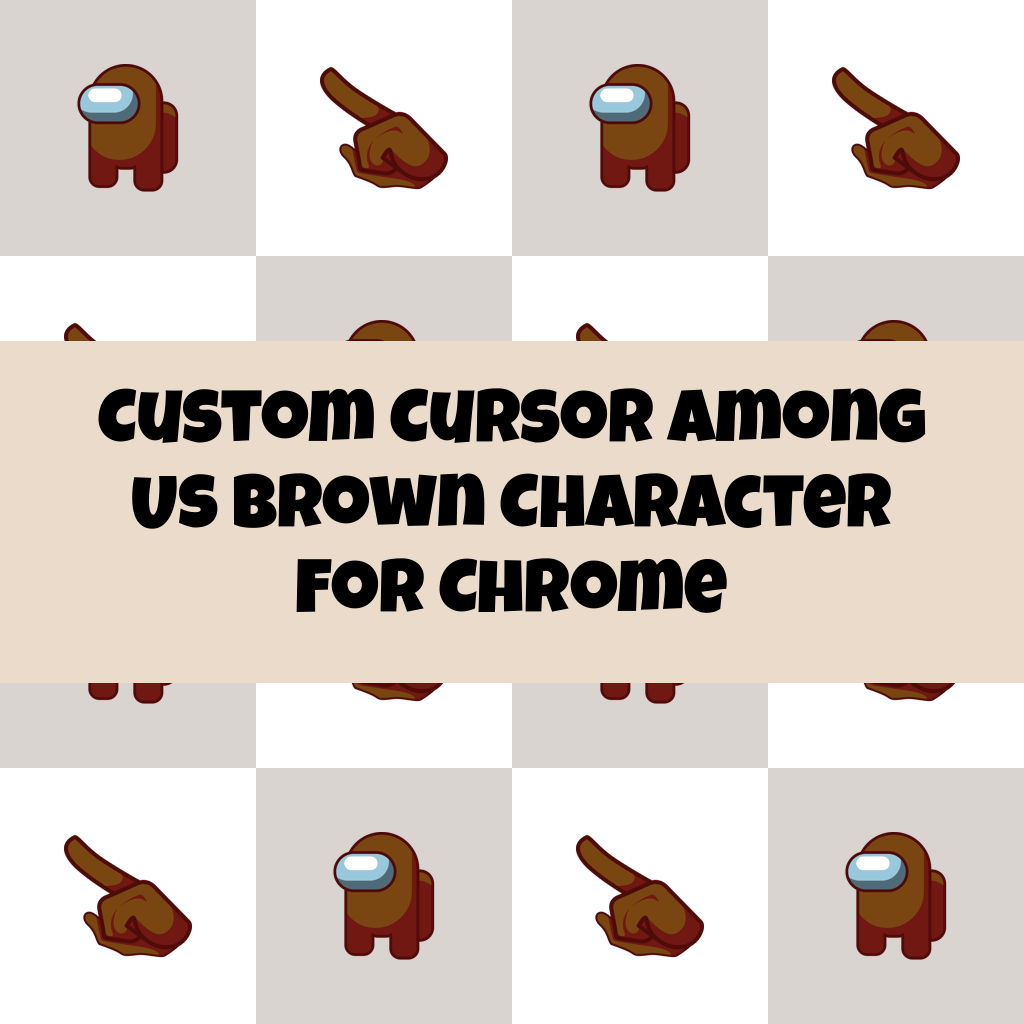 Custom Cursor Among Us Brown Character For Chrome